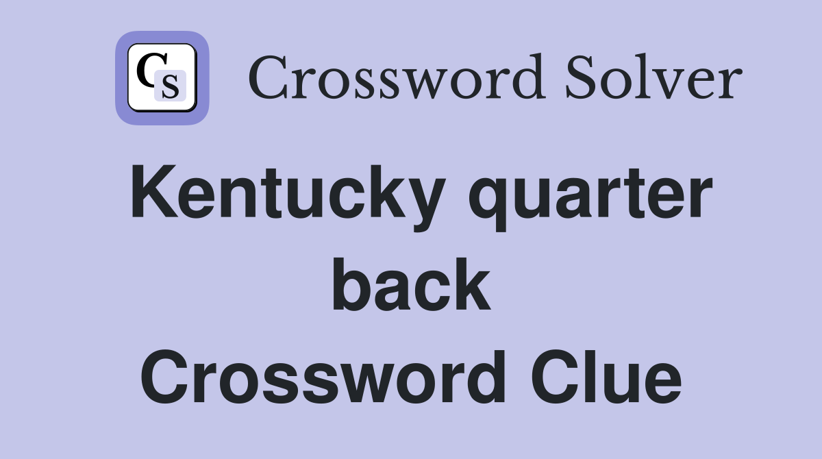 Kentucky quarter back Crossword Clue