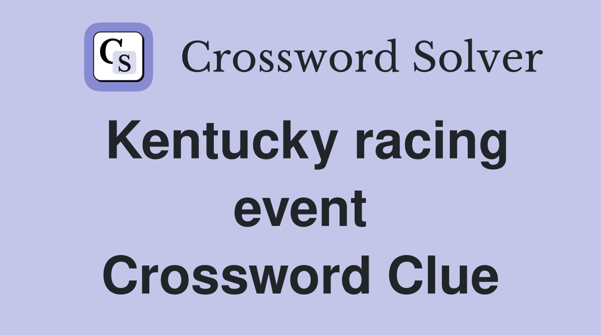 Kentucky racing event Crossword Clue