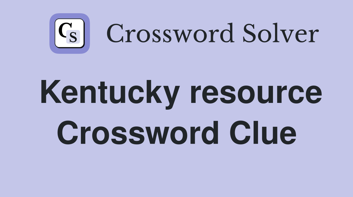 Kentucky resource Crossword Clue