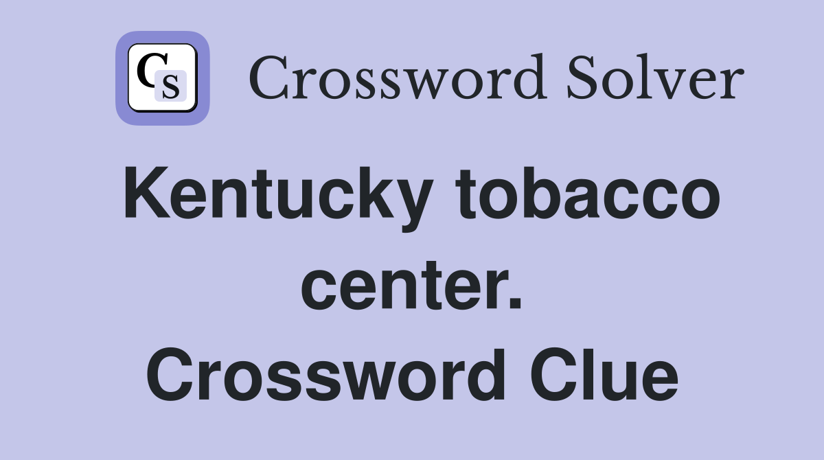 Kentucky tobacco center. Crossword Clue