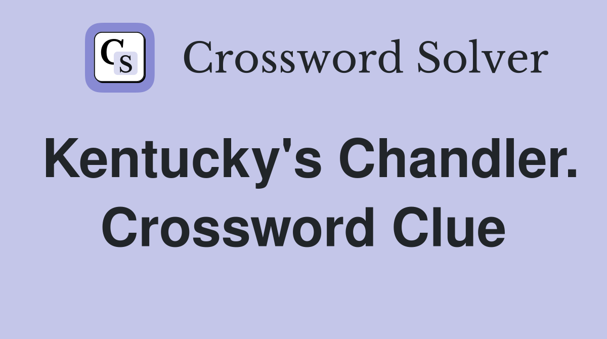 Kentucky's Chandler. Crossword Clue