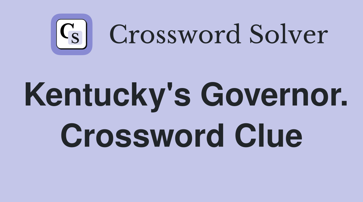Kentucky's Governor. Crossword Clue