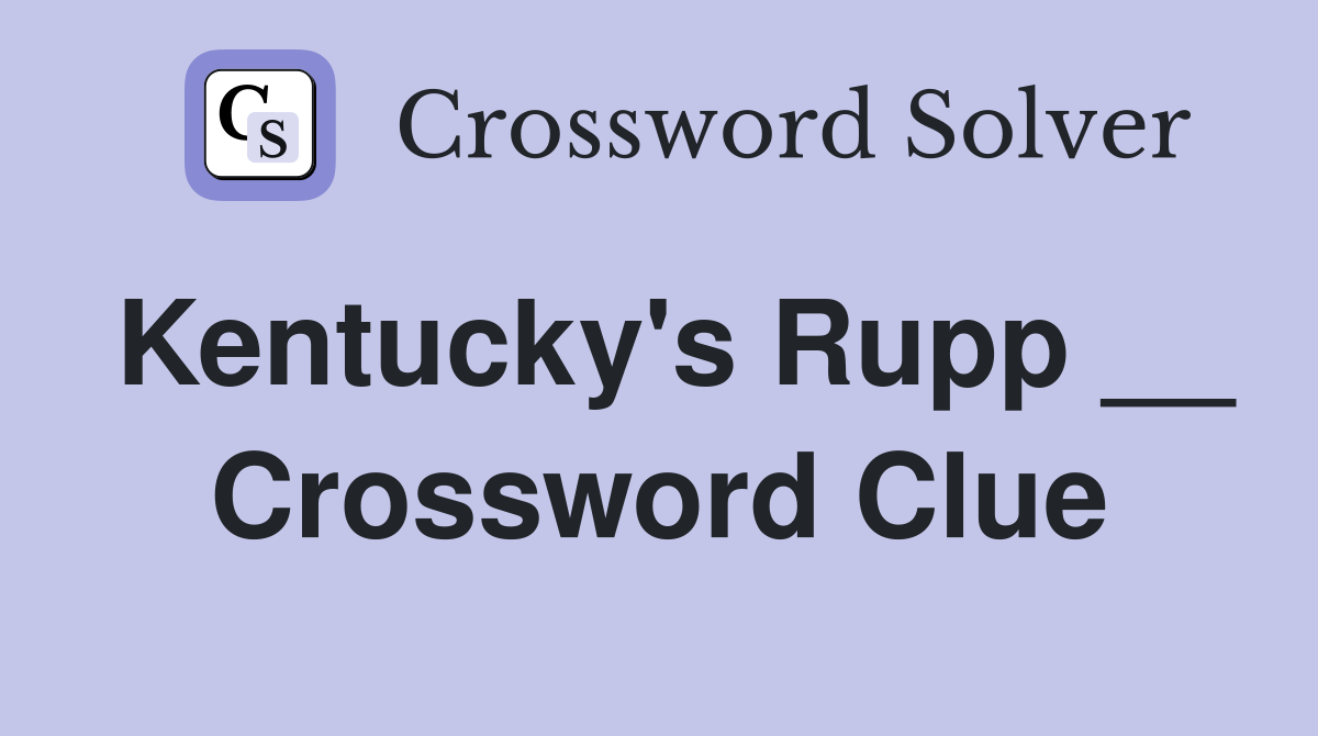 Kentucky's Rupp __ Crossword Clue