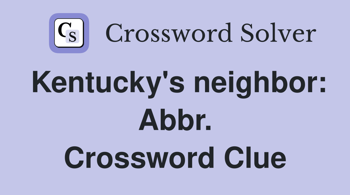 Kentucky's neighbor: Abbr. Crossword Clue