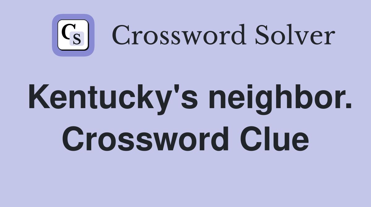 Kentucky's neighbor. Crossword Clue