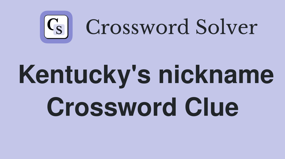 Kentucky's nickname Crossword Clue