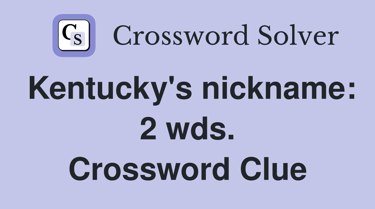 Kentucky's nickname: 2 wds. Crossword Clue