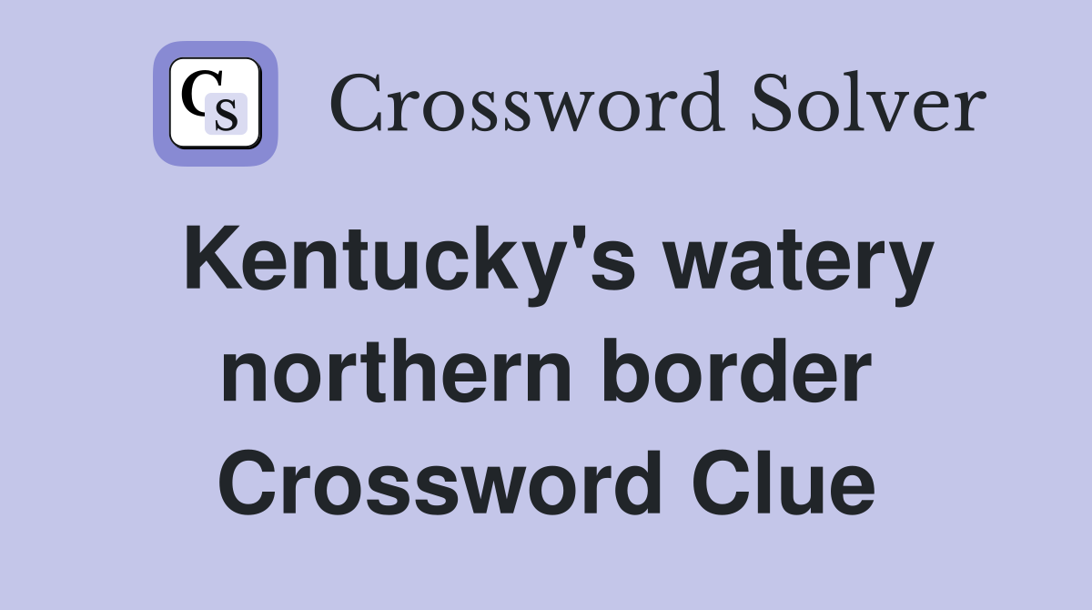 Kentucky's watery northern border Crossword Clue