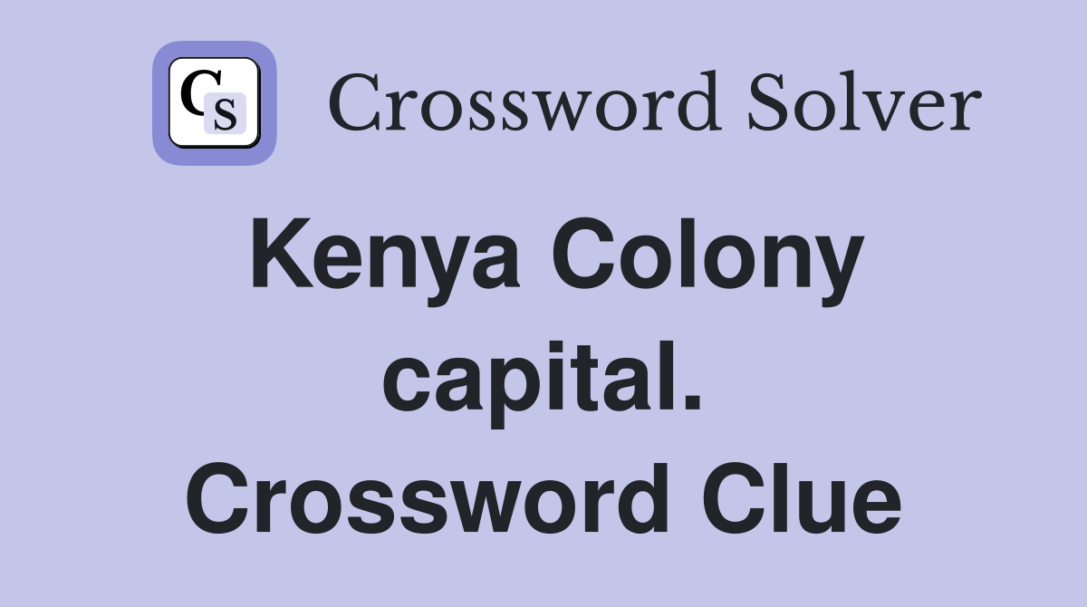 Kenya Colony capital. Crossword Clue