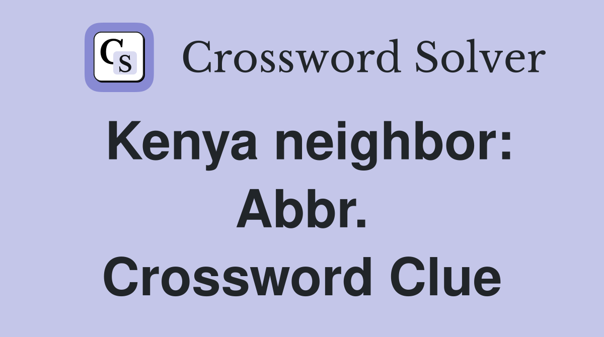 Kenya neighbor: Abbr. Crossword Clue