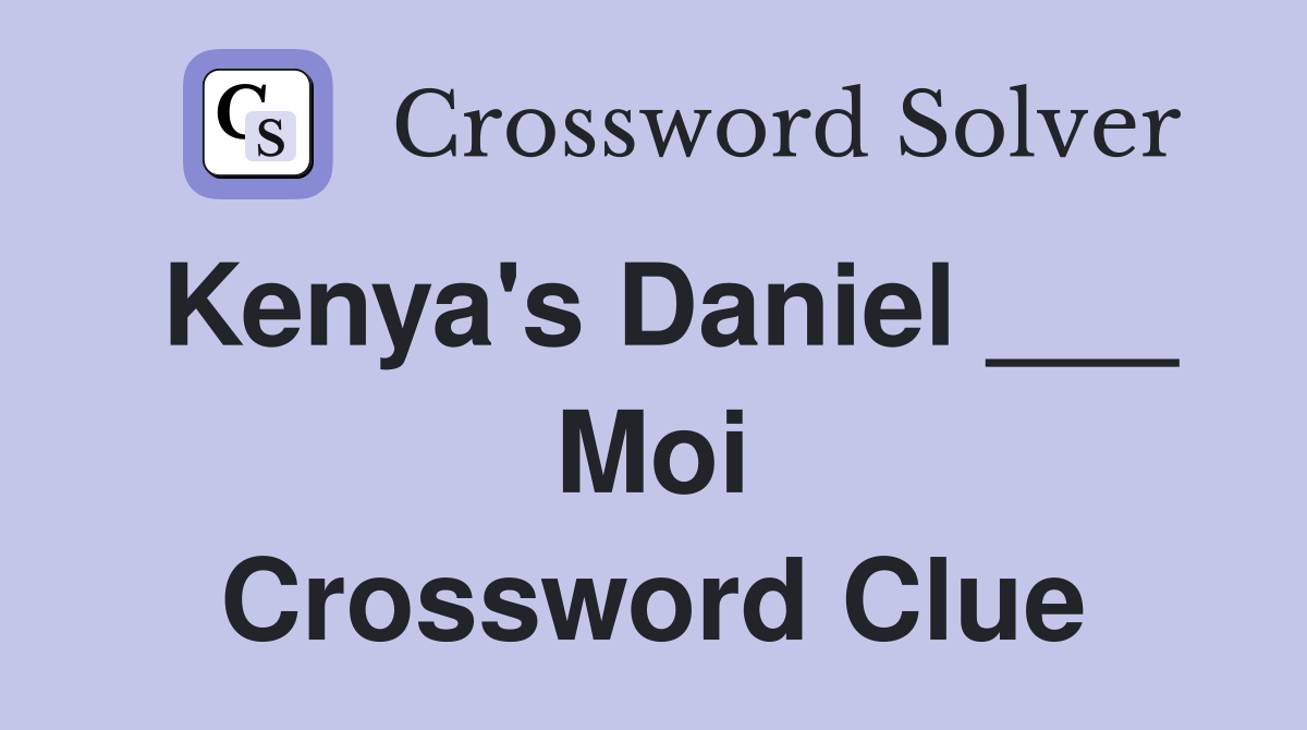Kenya's Daniel ___ Moi Crossword Clue