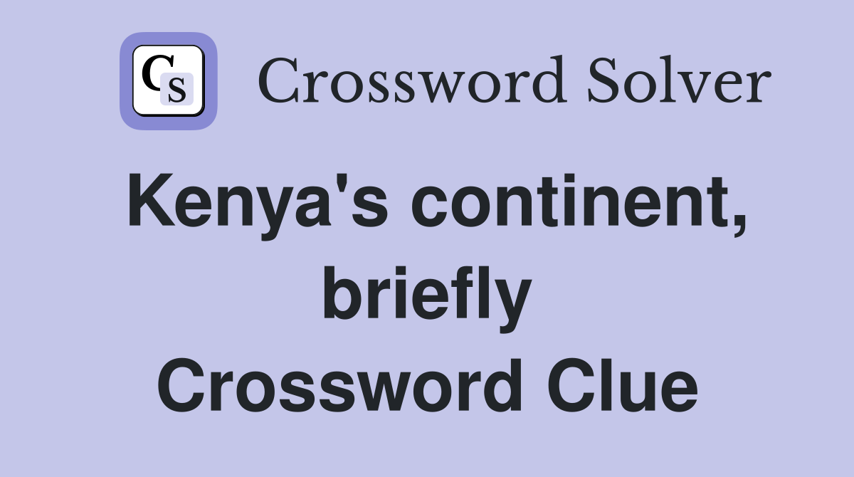 Kenya's continent, briefly Crossword Clue