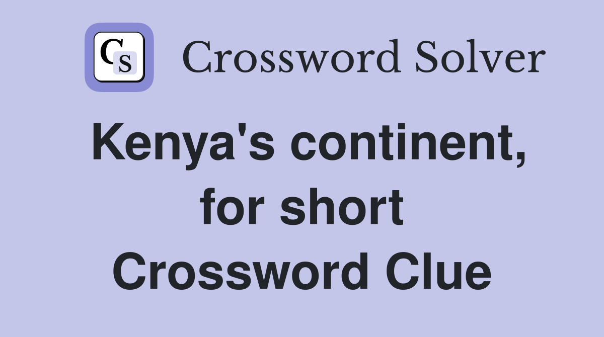 Kenya's continent, for short Crossword Clue