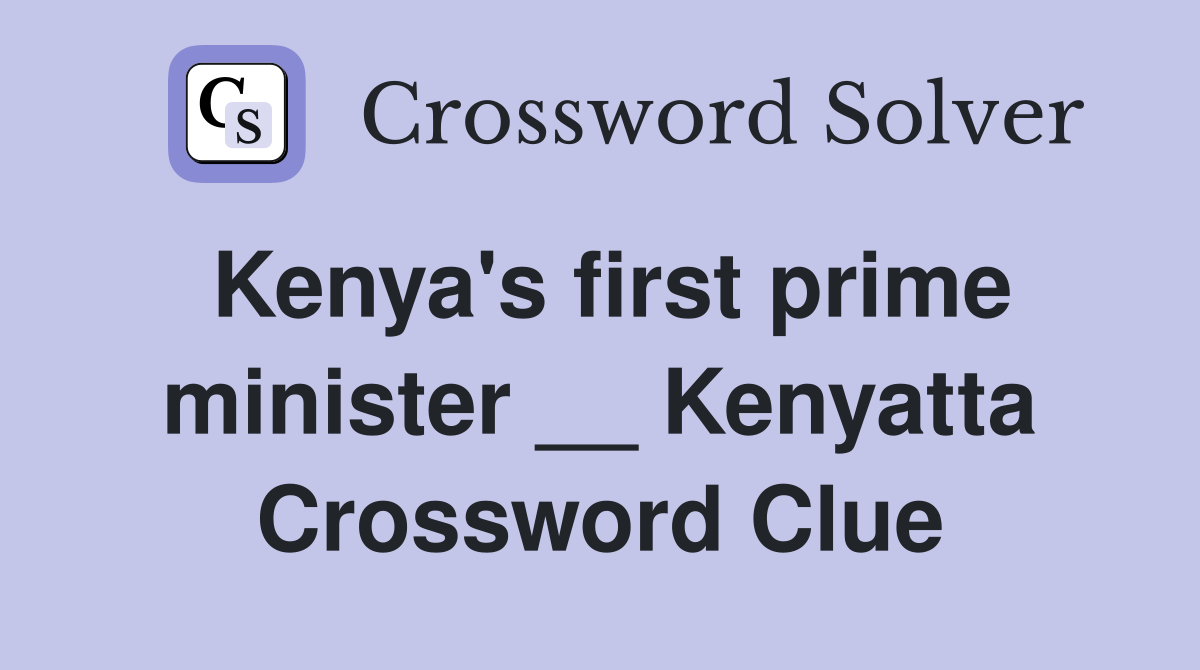 Kenya's first prime minister __ Kenyatta Crossword Clue