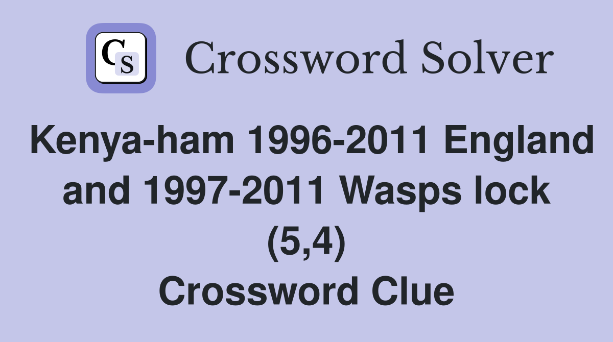 Kenya-ham 1996-2011 England and 1997-2011 Wasps lock (5,4) Crossword Clue