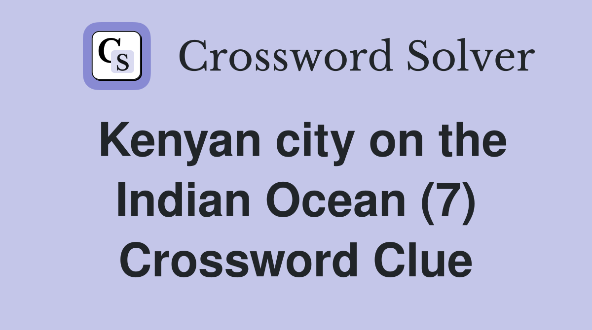 Kenyan city on the Indian Ocean (7) Crossword Clue