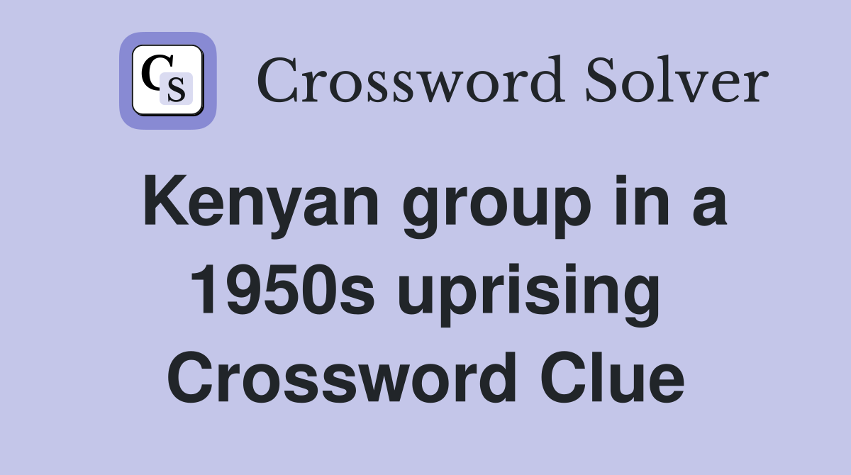 Kenyan group in a 1950s uprising Crossword Clue