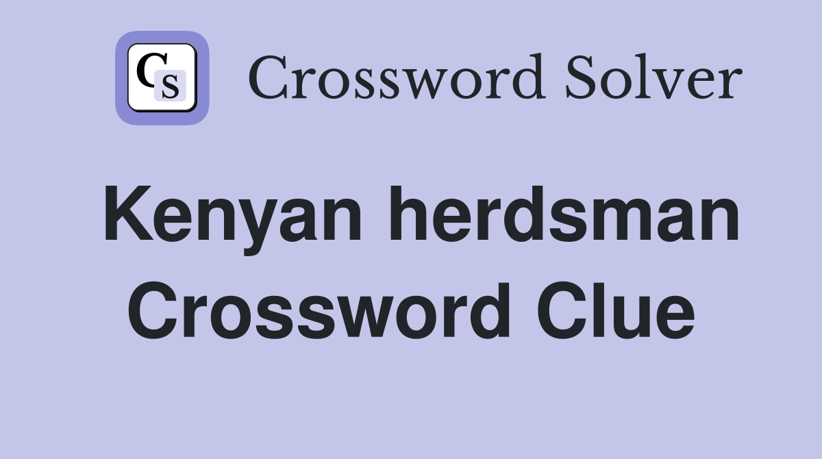 Kenyan herdsman Crossword Clue