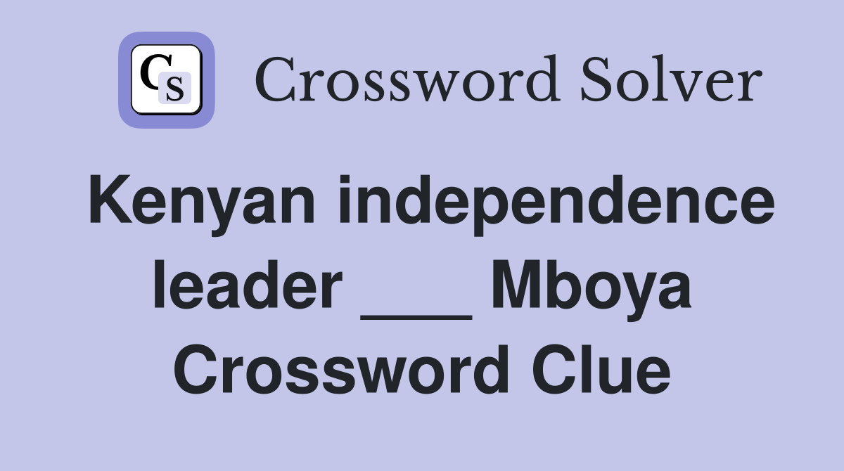 Kenyan independence leader ___ Mboya Crossword Clue