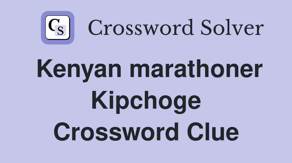 Kenyan marathoner Kipchoge Crossword Clue