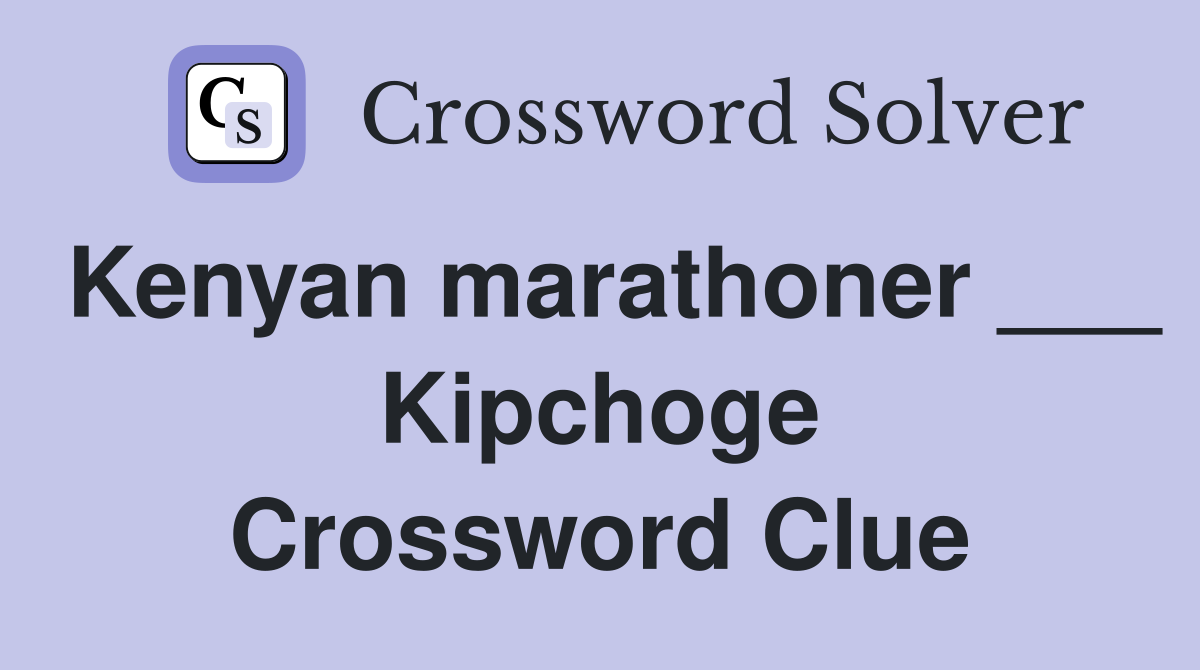 Kenyan marathoner ___ Kipchoge Crossword Clue