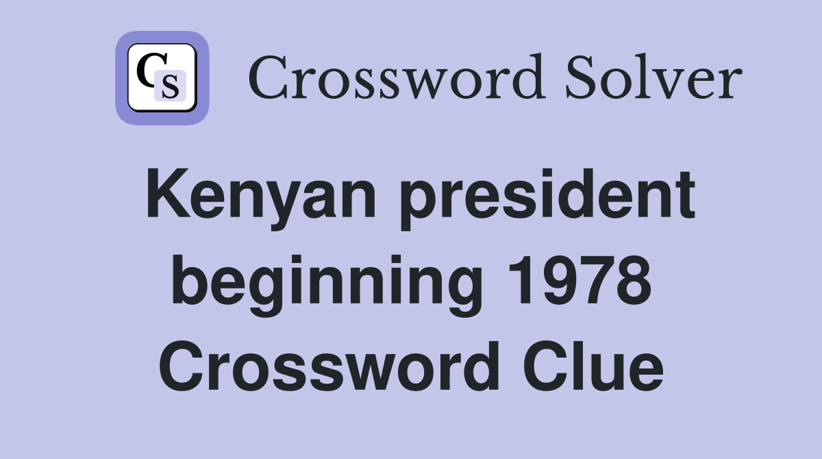Kenyan president beginning 1978 Crossword Clue