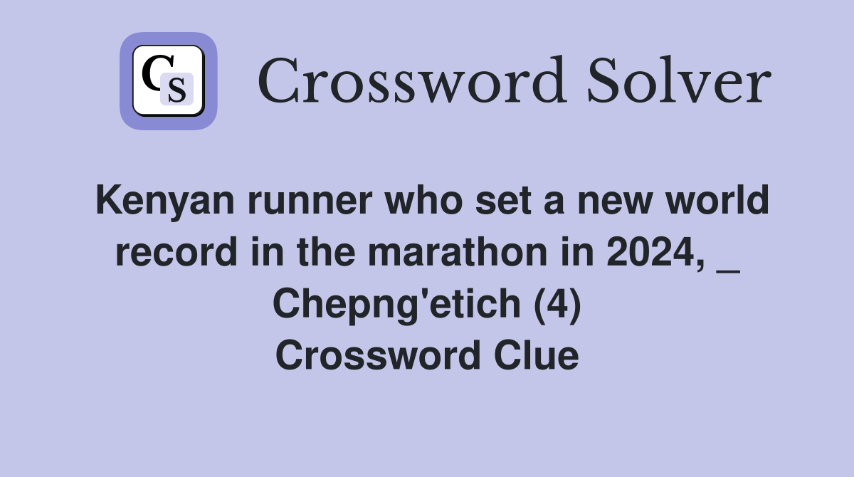 Kenyan runner who set a new world record in the marathon in 2024, _ Chepng'etich (4) Crossword Clue