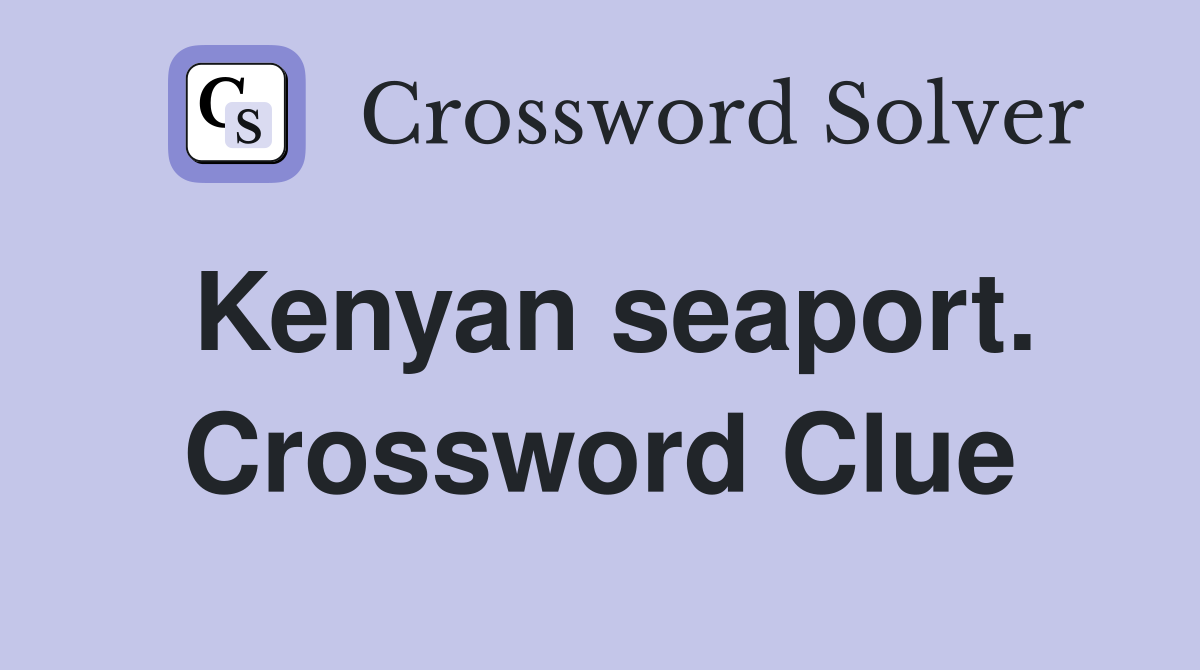 Kenyan seaport. Crossword Clue