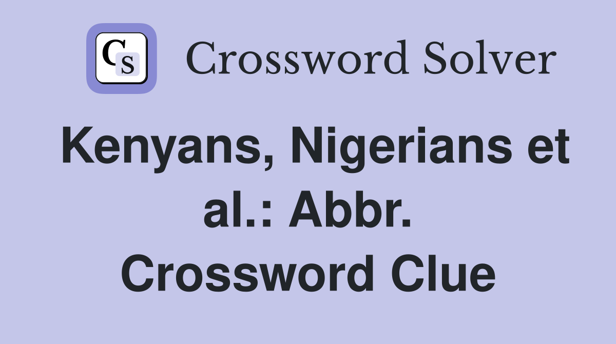 Kenyans, Nigerians et al.: Abbr. Crossword Clue