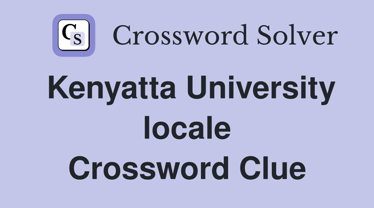 Kenyatta University locale Crossword Clue