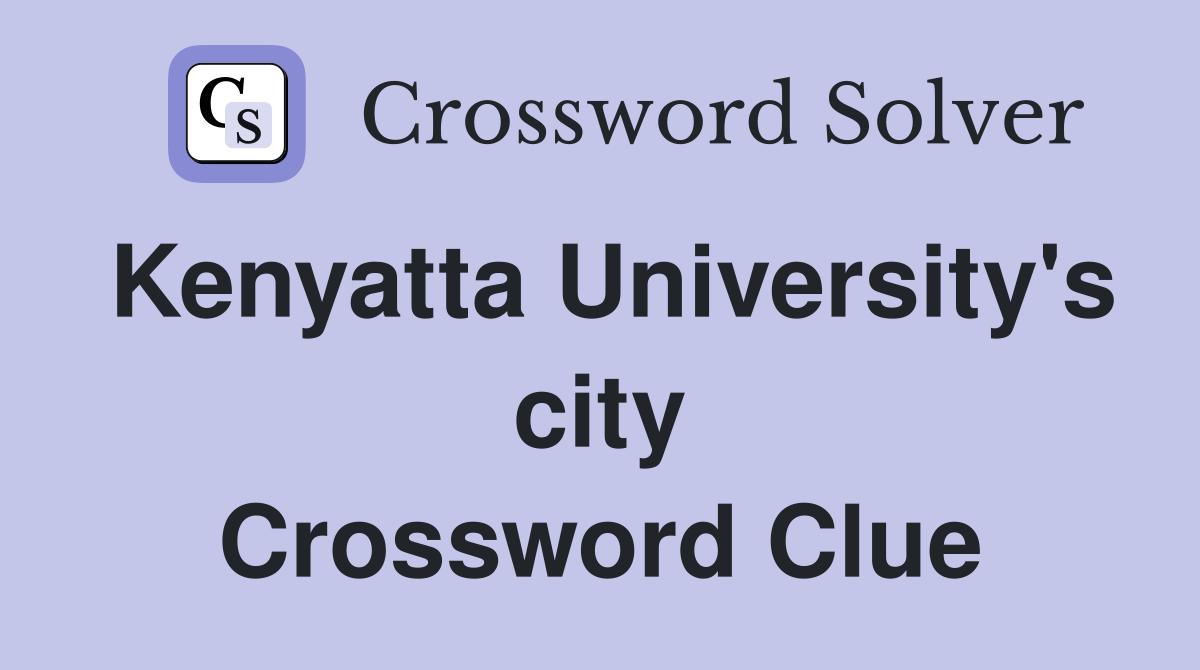 Kenyatta University's city Crossword Clue