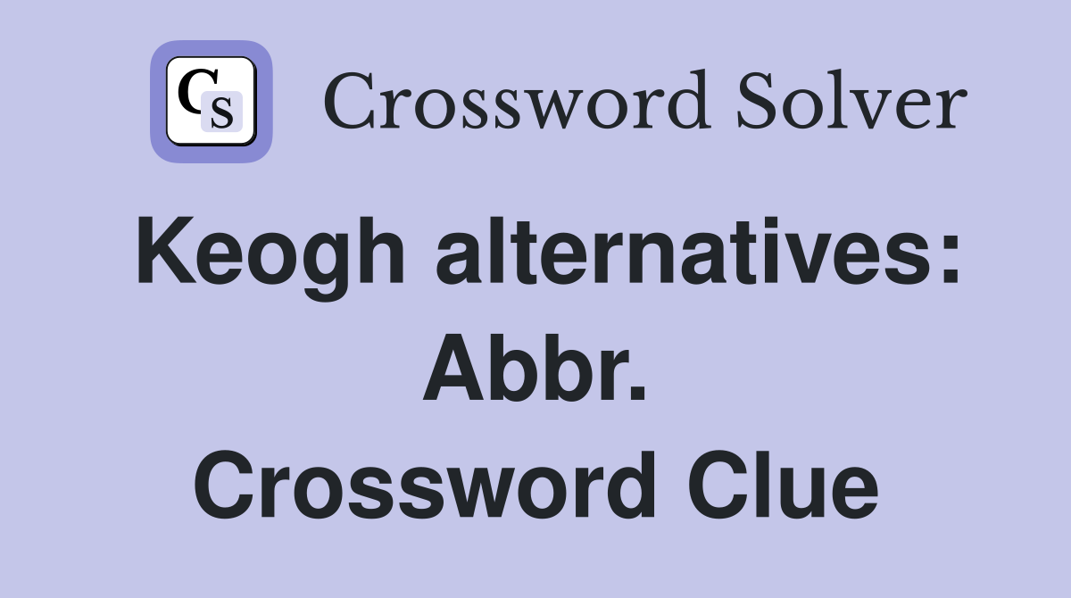 Keogh alternatives: Abbr. Crossword Clue