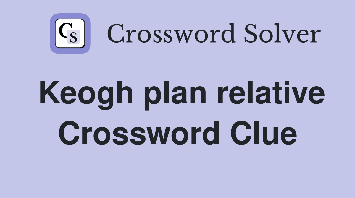 Keogh plan relative Crossword Clue