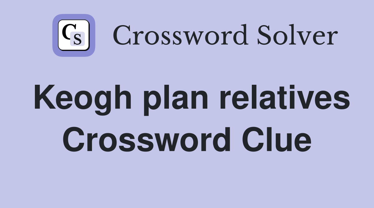 Keogh plan relatives Crossword Clue