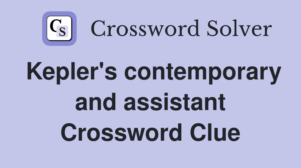 Kepler's contemporary and assistant Crossword Clue