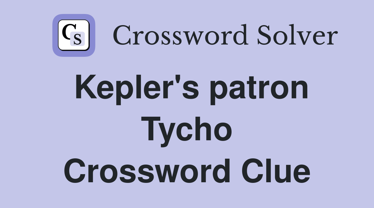 Kepler's patron Tycho Crossword Clue