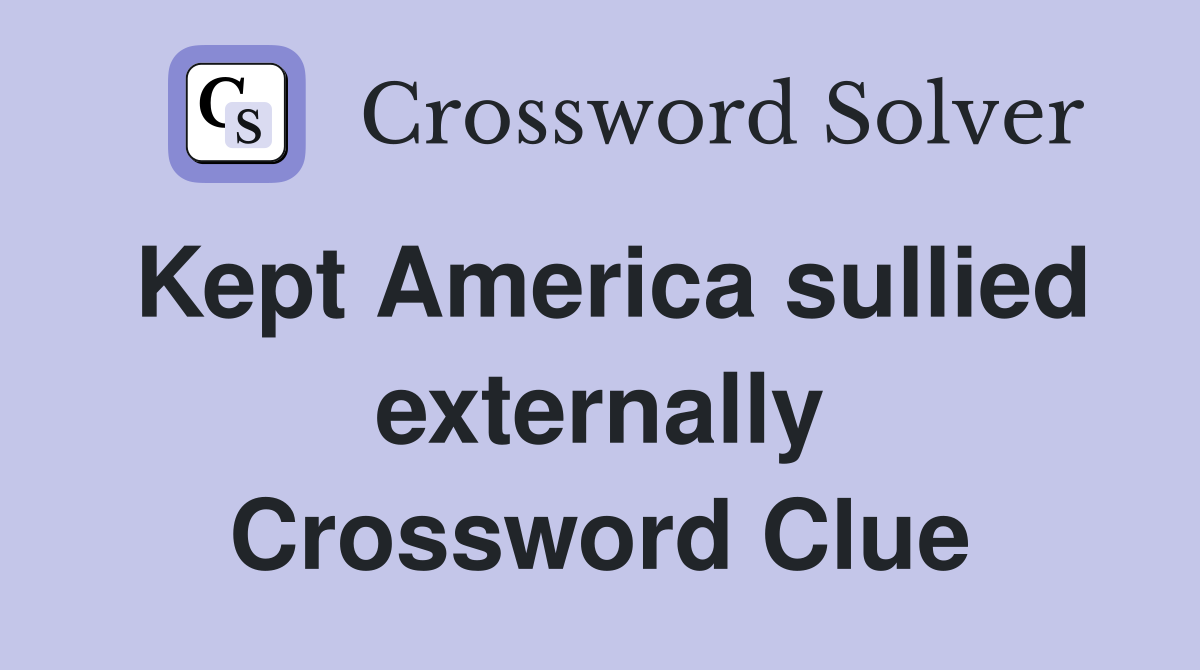 Kept America sullied externally Crossword Clue