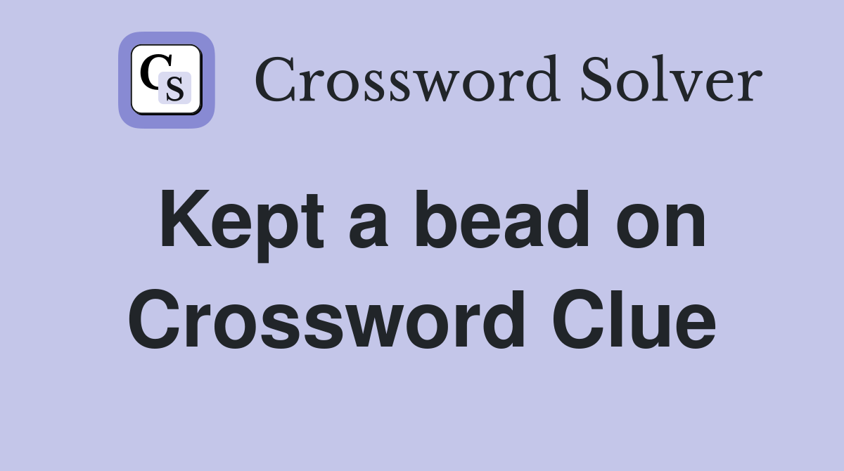 Kept a bead on Crossword Clue