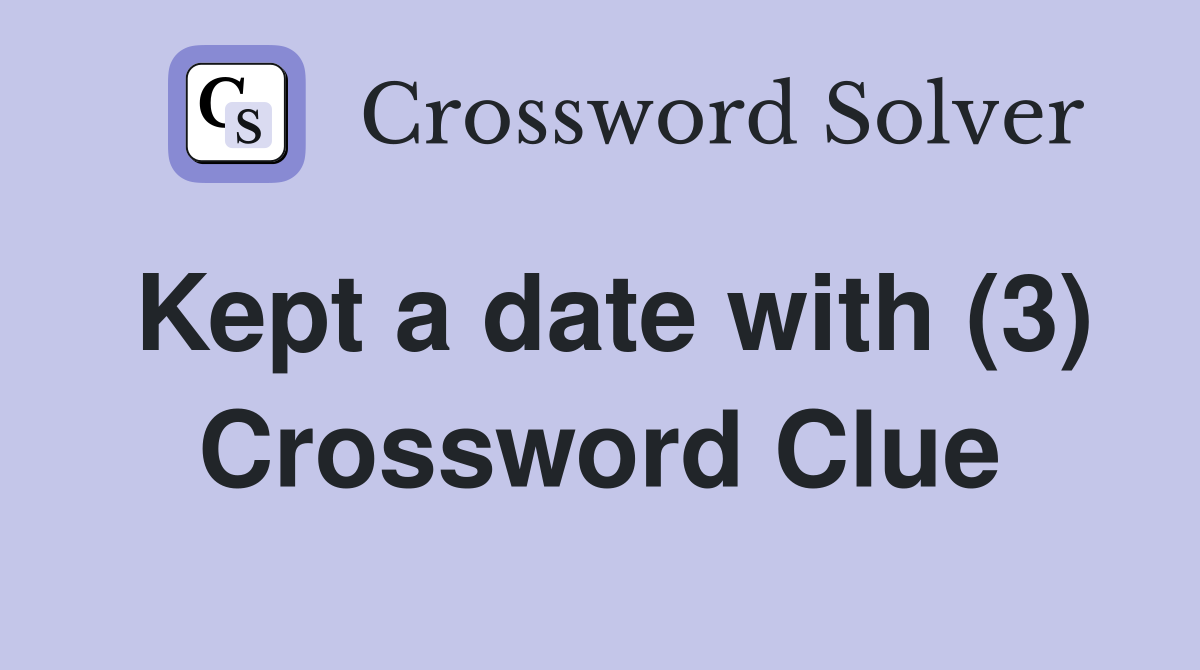 Kept a date with (3) Crossword Clue