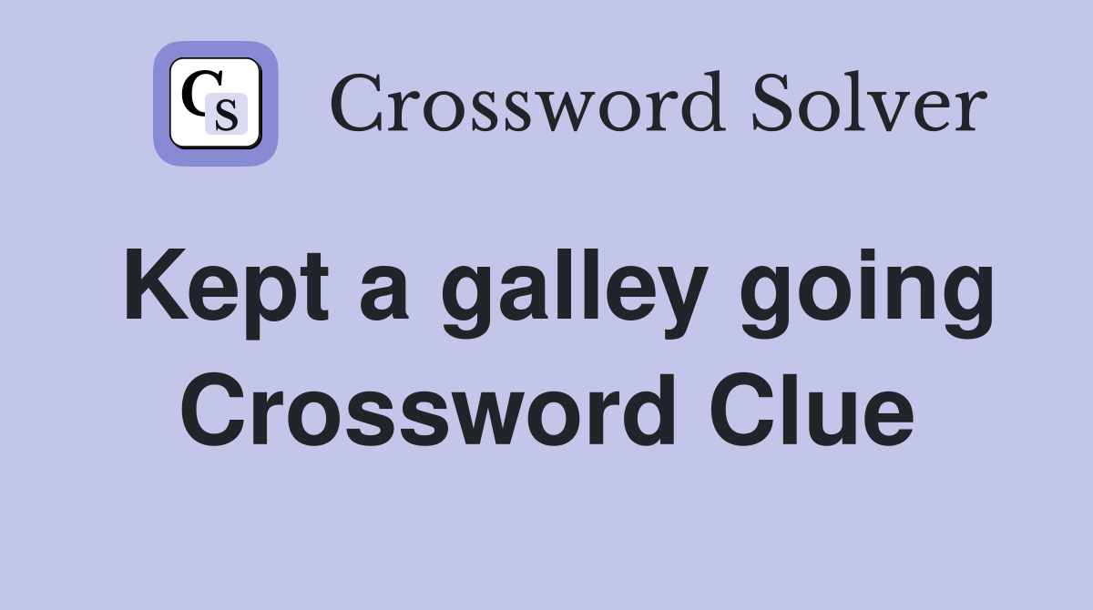 Kept a galley going Crossword Clue