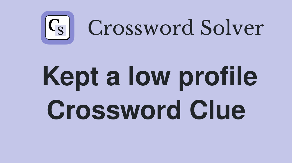 Kept a low profile Crossword Clue