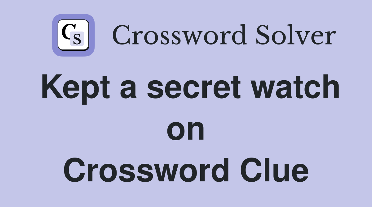 Kept a secret watch on Crossword Clue