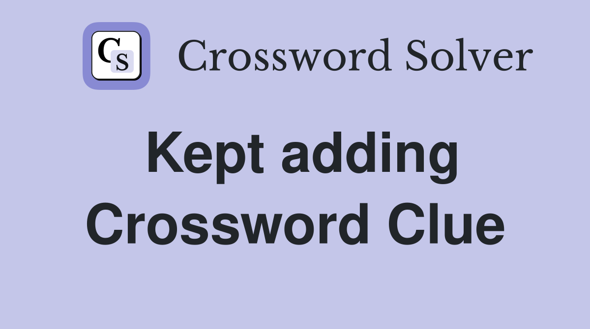 Kept adding Crossword Clue