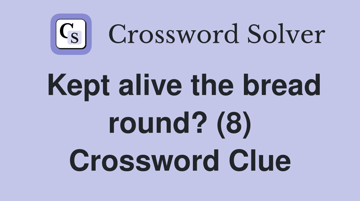 Kept alive the bread round? (8) Crossword Clue