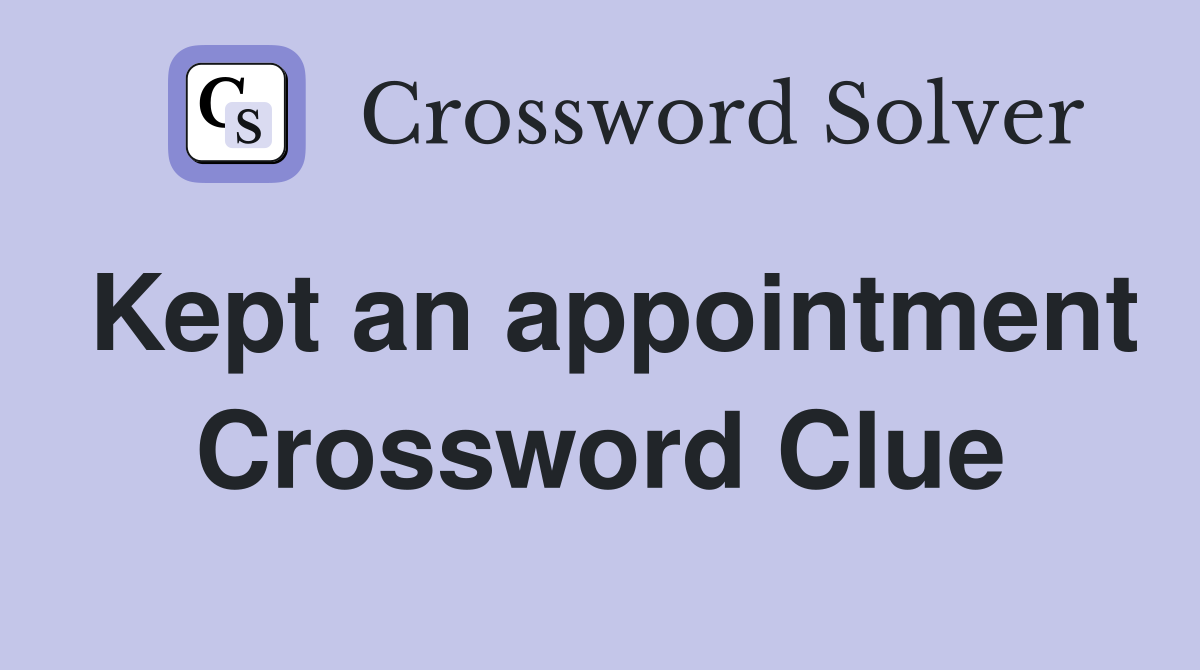 Kept an appointment Crossword Clue