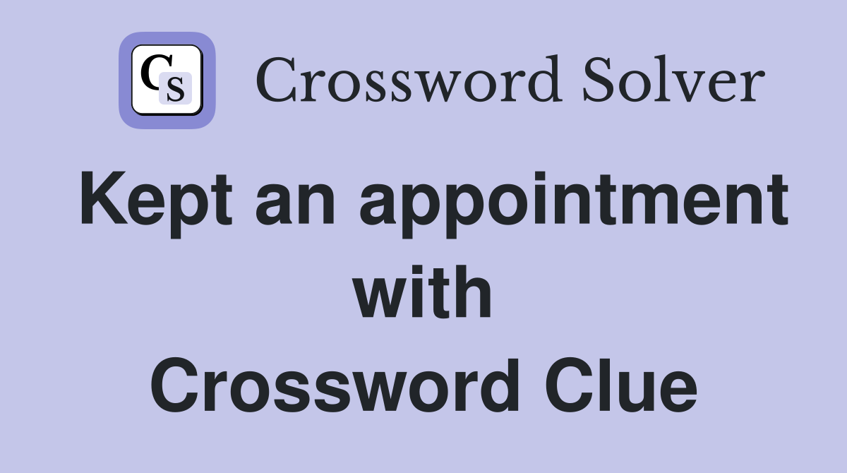 Kept an appointment with Crossword Clue
