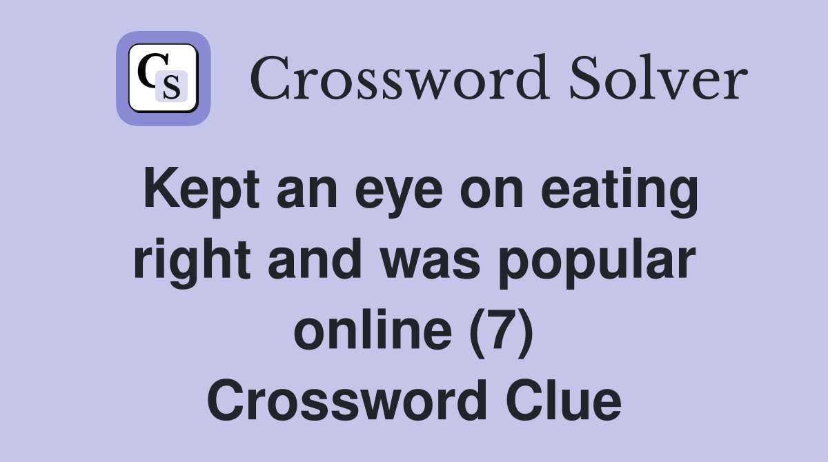 Kept an eye on eating right and was popular online (7) Crossword Clue