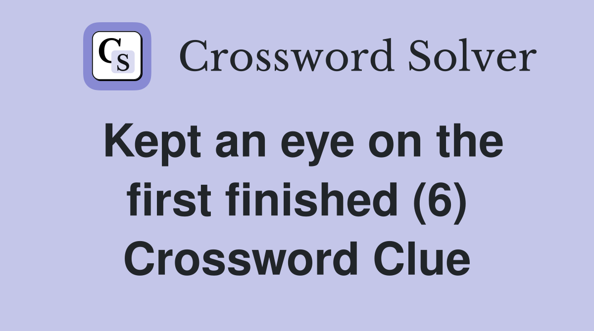 Kept an eye on the first finished (6) Crossword Clue