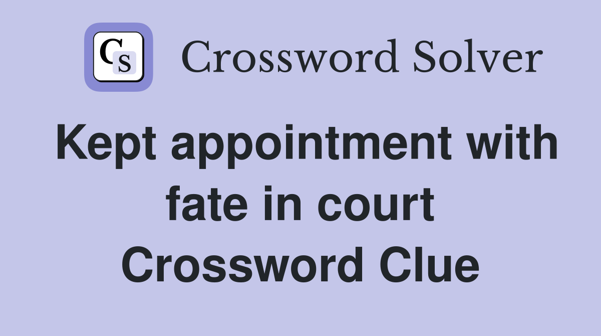 Kept appointment with fate in court Crossword Clue