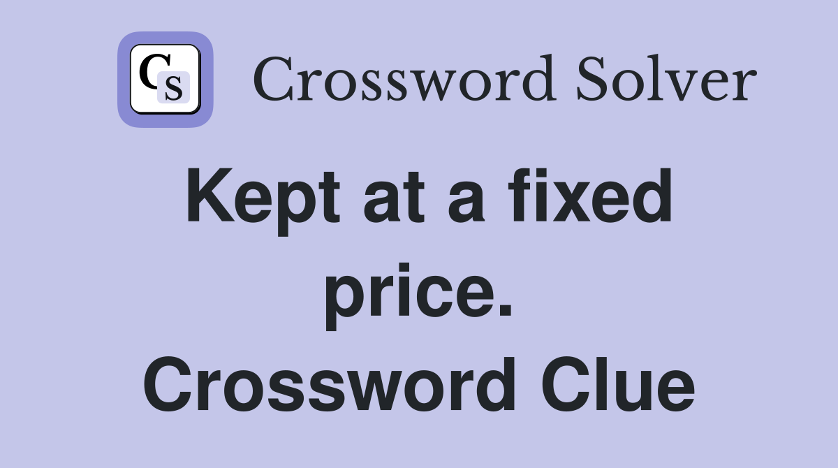 Kept at a fixed price. Crossword Clue